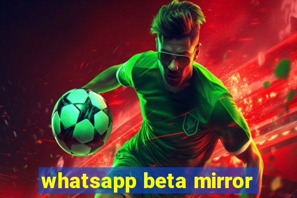 whatsapp beta mirror